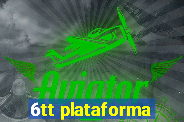 6tt plataforma